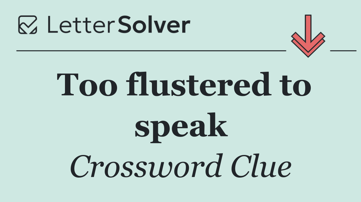 Too flustered to speak