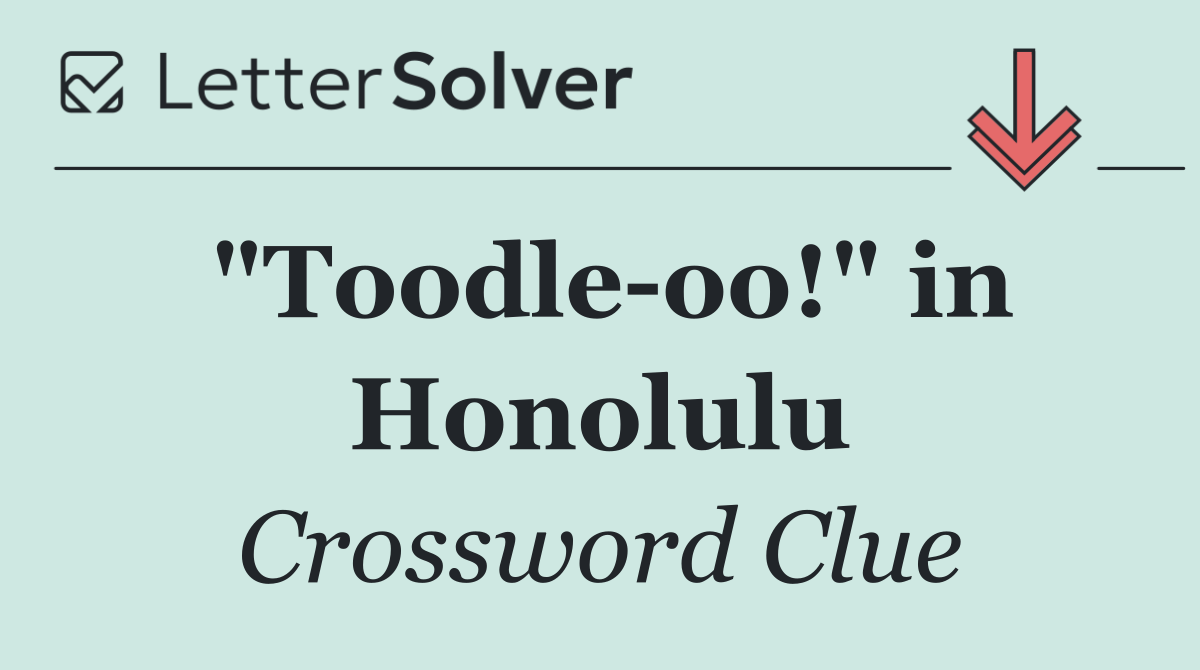 "Toodle oo!" in Honolulu