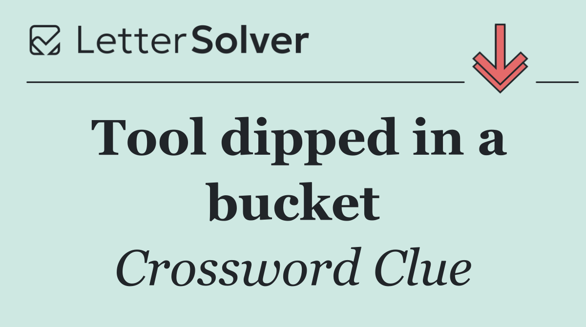 Tool dipped in a bucket