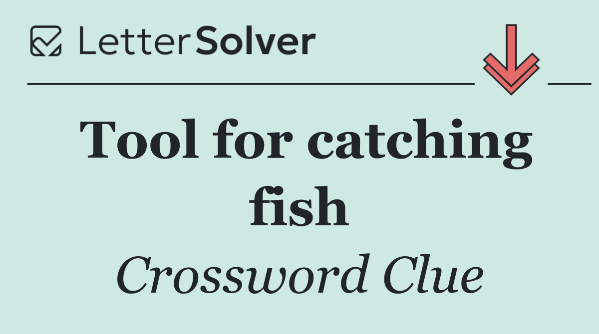 Tool for catching fish