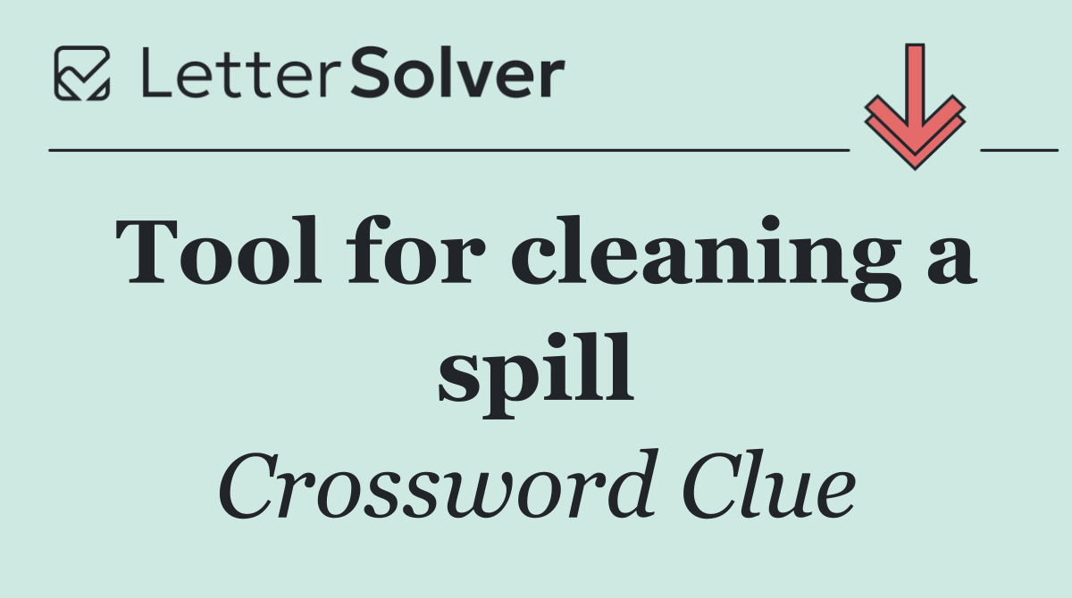 Tool for cleaning a spill