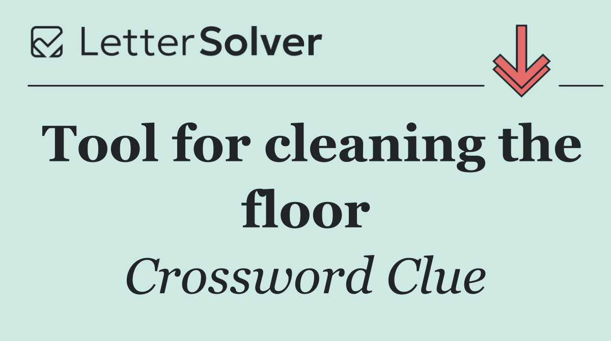 Tool for cleaning the floor