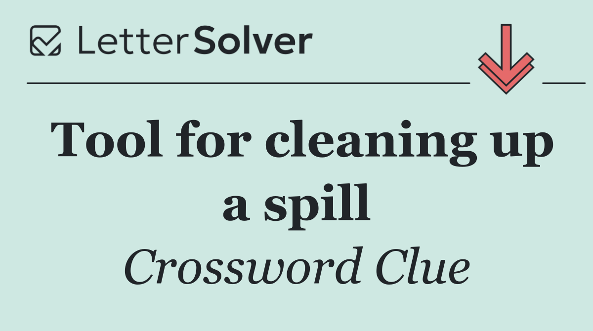 Tool for cleaning up a spill