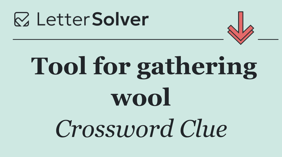 Tool for gathering wool