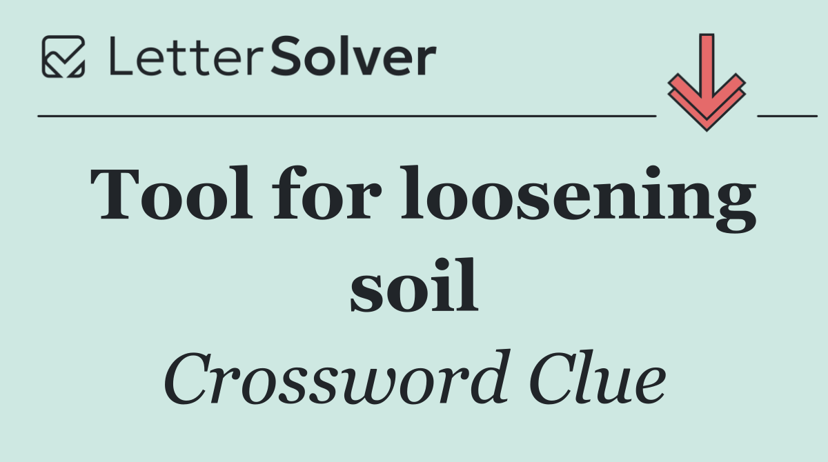 Tool for loosening soil