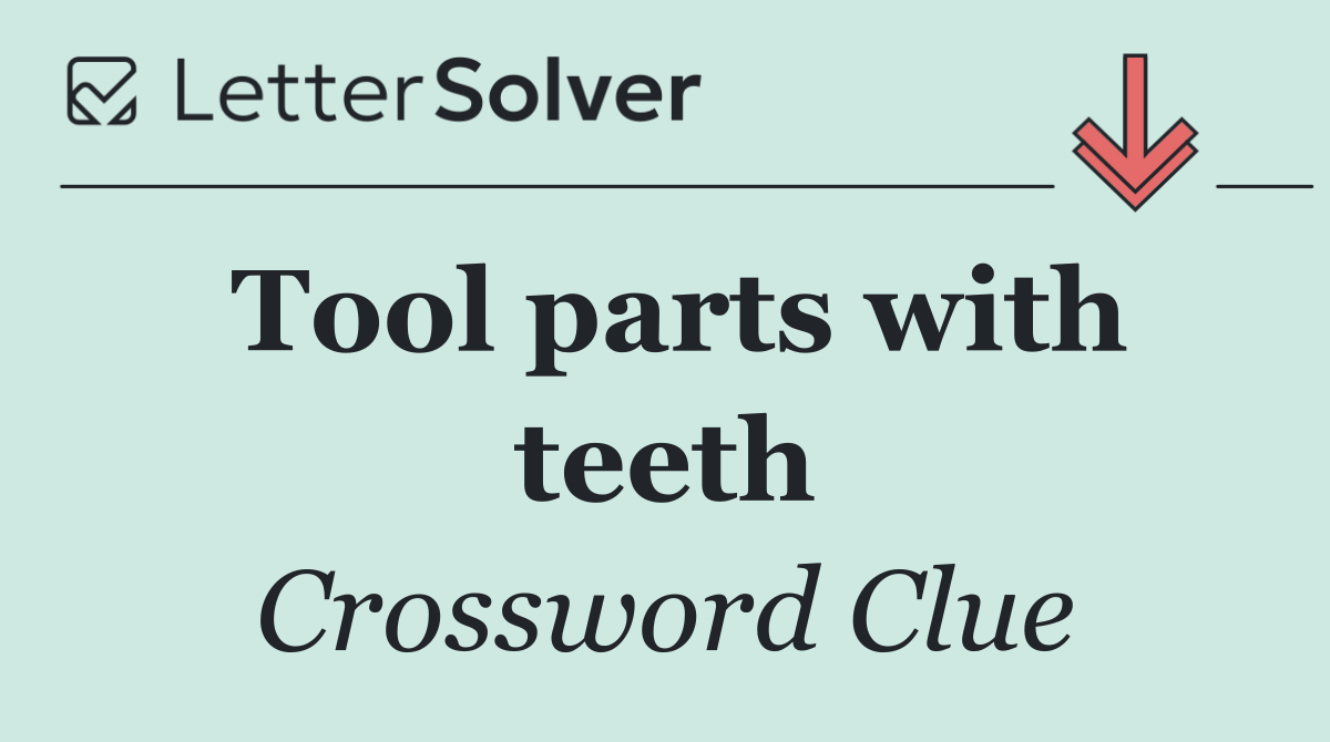 Tool parts with teeth