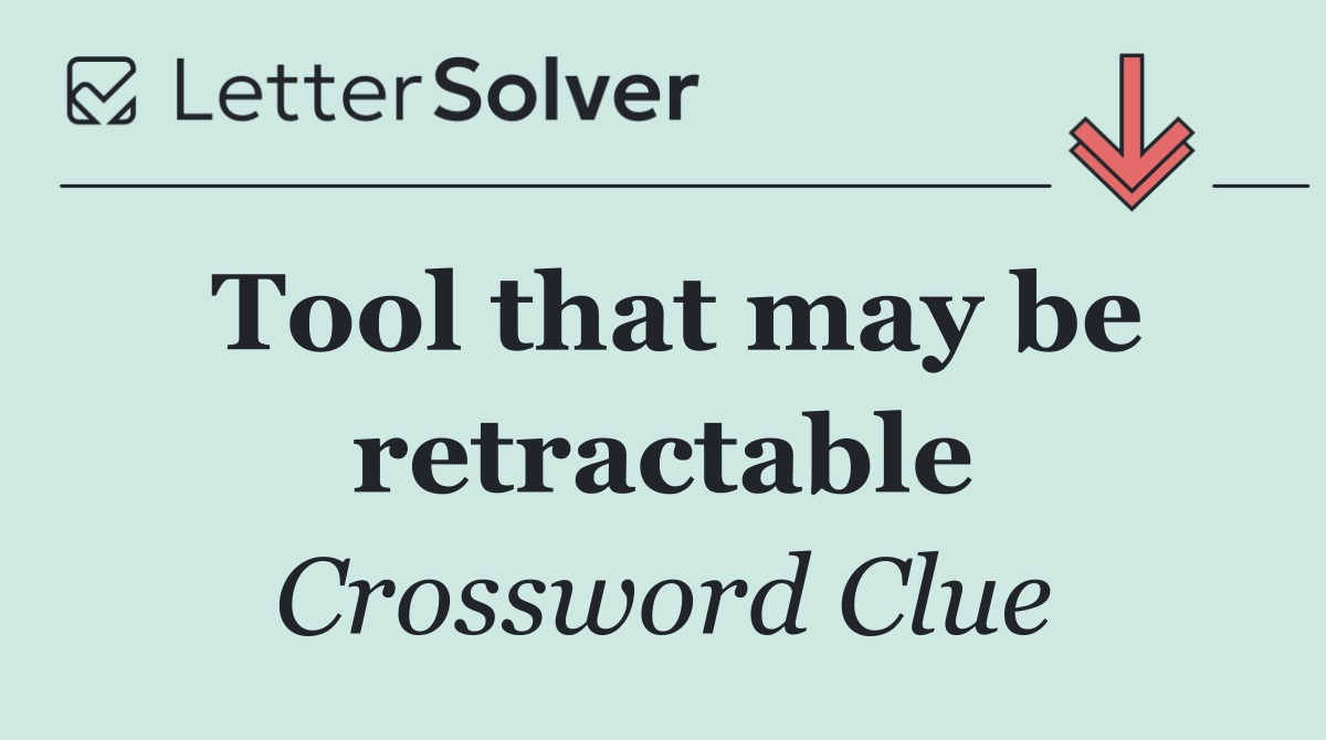 Tool that may be retractable