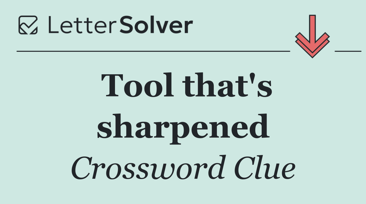 Tool that's sharpened