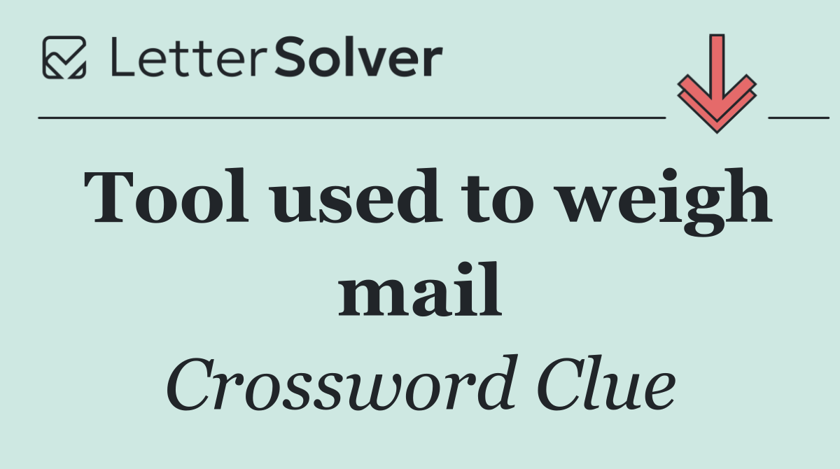Tool used to weigh mail