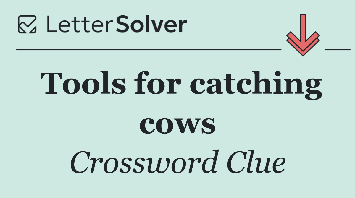 Tools for catching cows