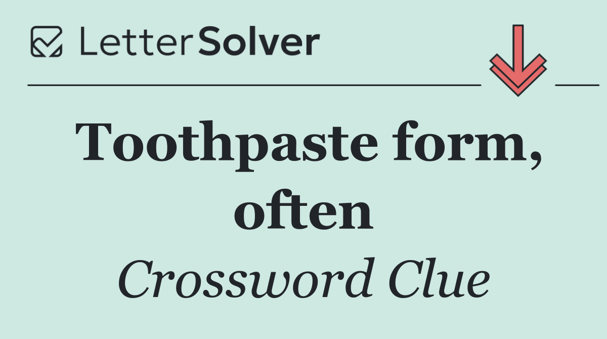 Toothpaste form, often