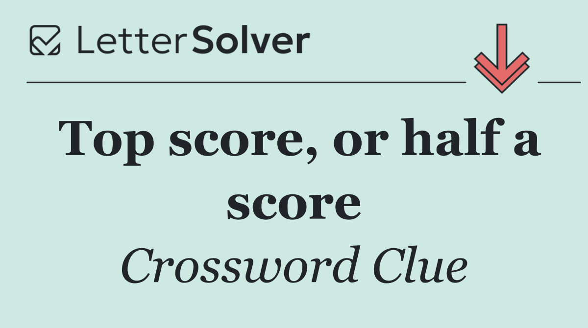 Top score, or half a score