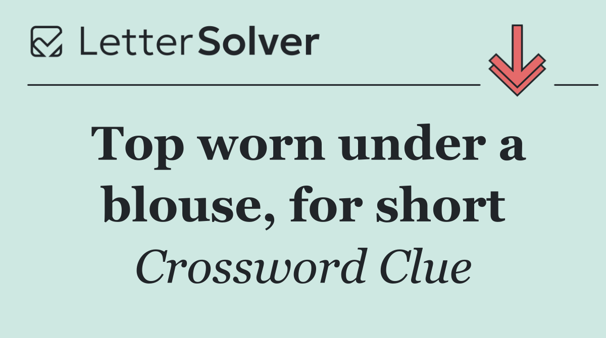 Top worn under a blouse, for short