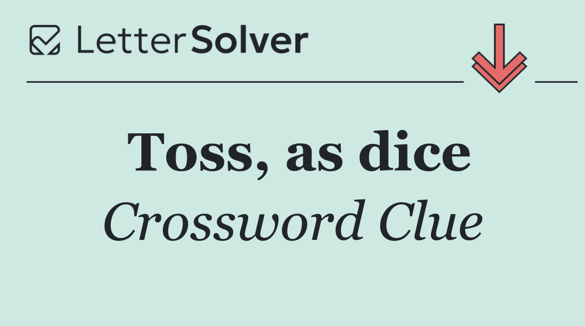 Toss, as dice