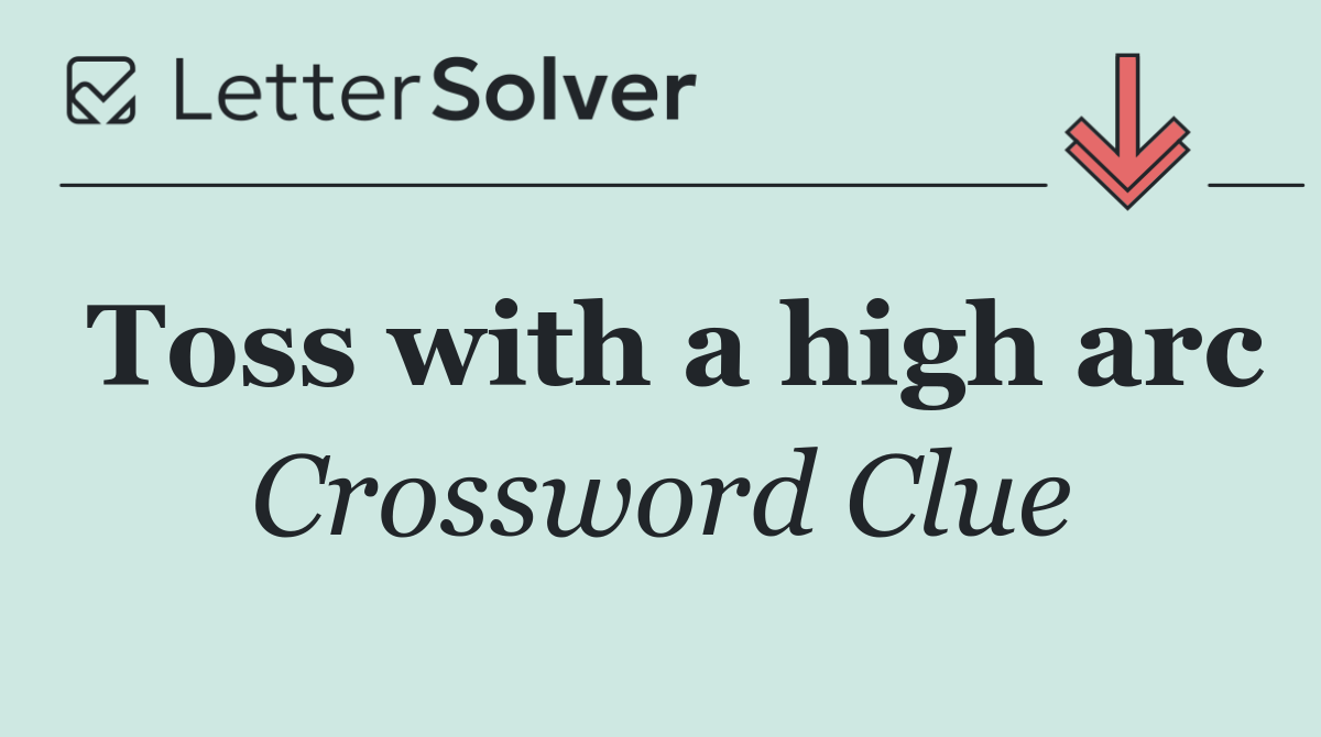 Toss with a high arc