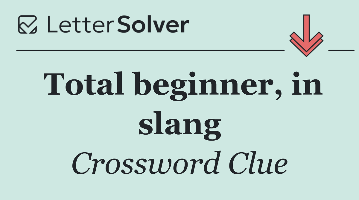 Total beginner, in slang