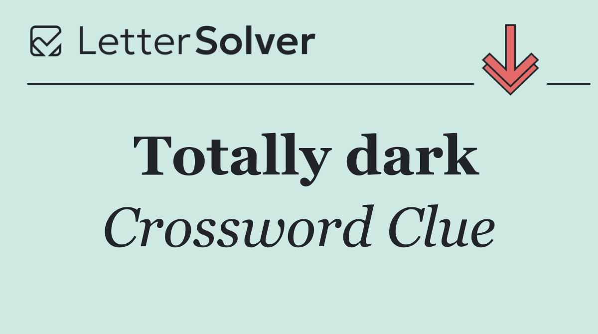 Totally dark