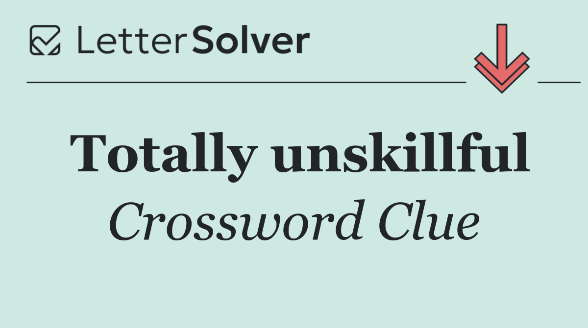 Totally unskillful