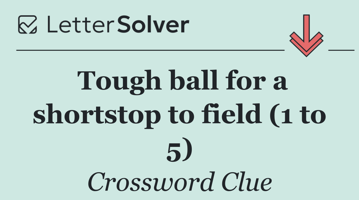 Tough ball for a shortstop to field (1 to 5)