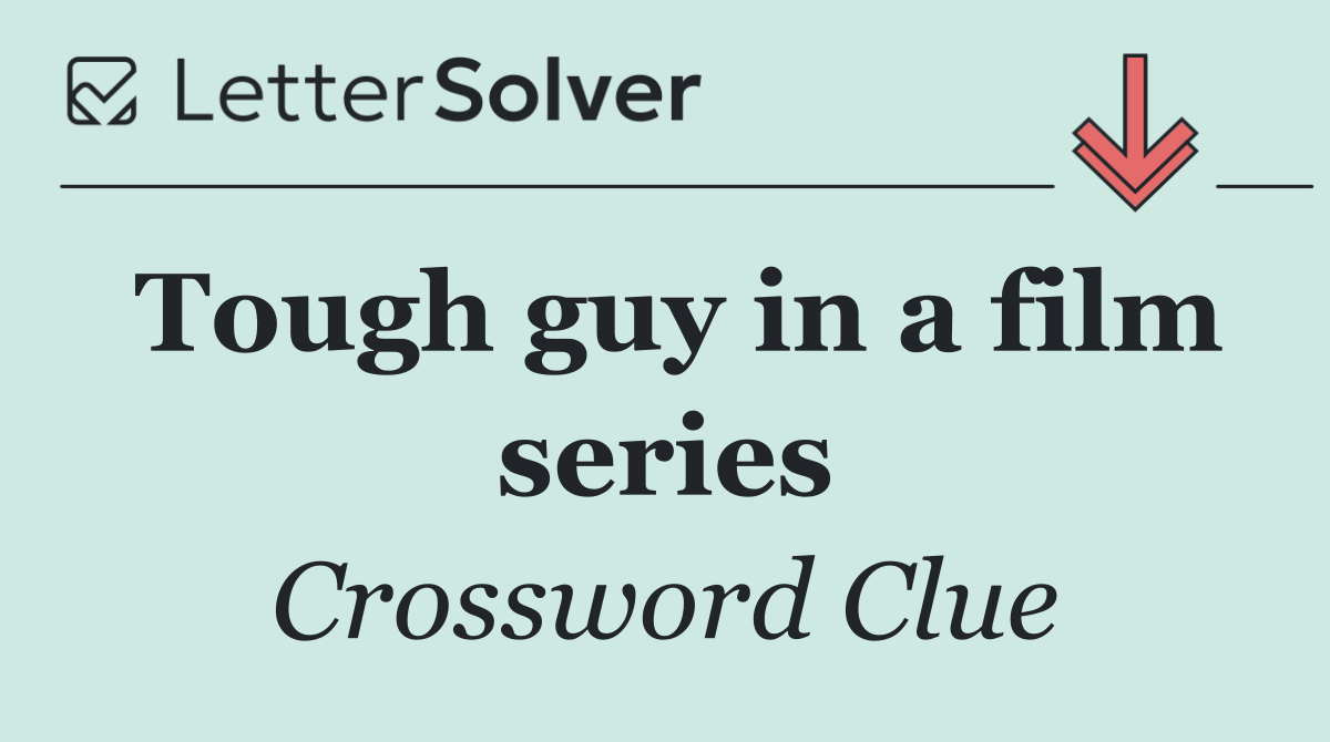 Tough guy in a film series