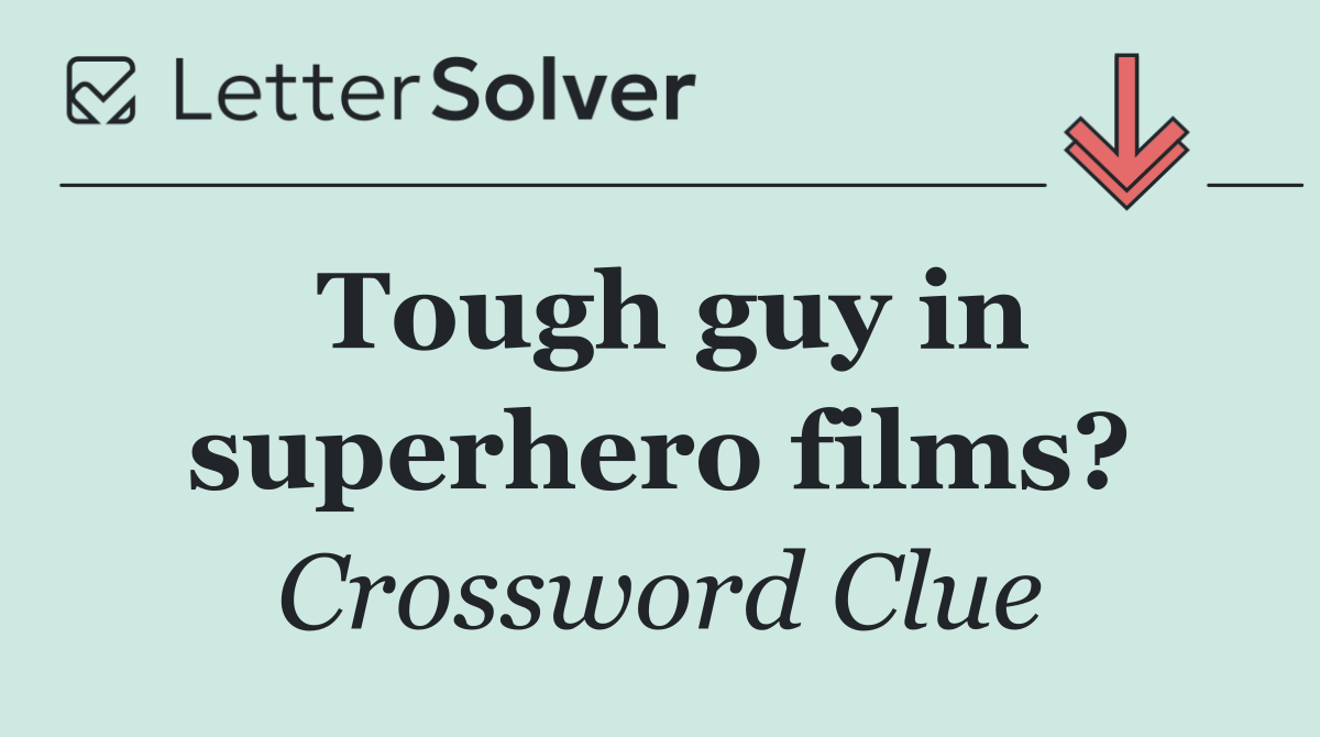 Tough guy in superhero films?