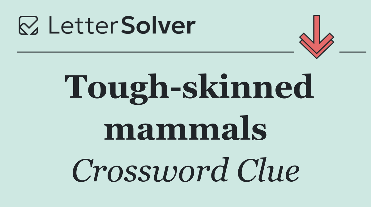 Tough skinned mammals
