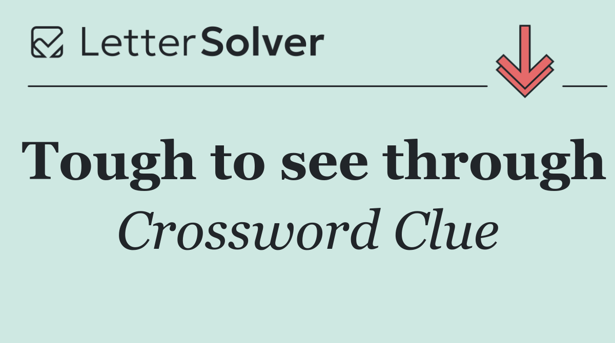 Tough to see through