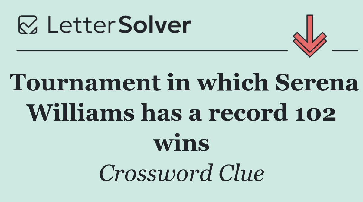 Tournament in which Serena Williams has a record 102 wins