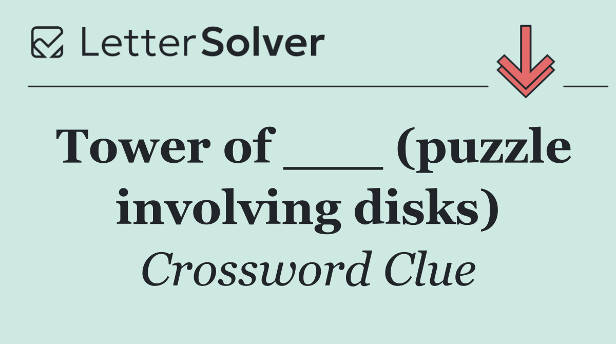 Tower of ___ (puzzle involving disks)