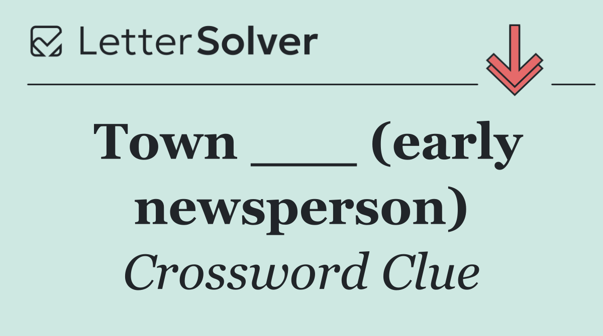 Town ___ (early newsperson)