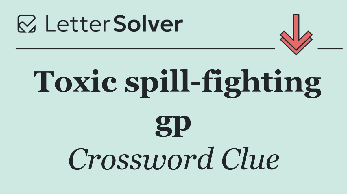 Toxic spill fighting gp