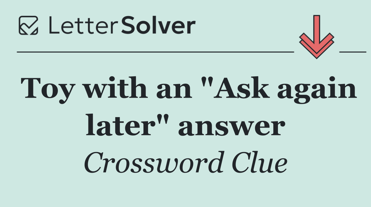 Toy with an "Ask again later" answer