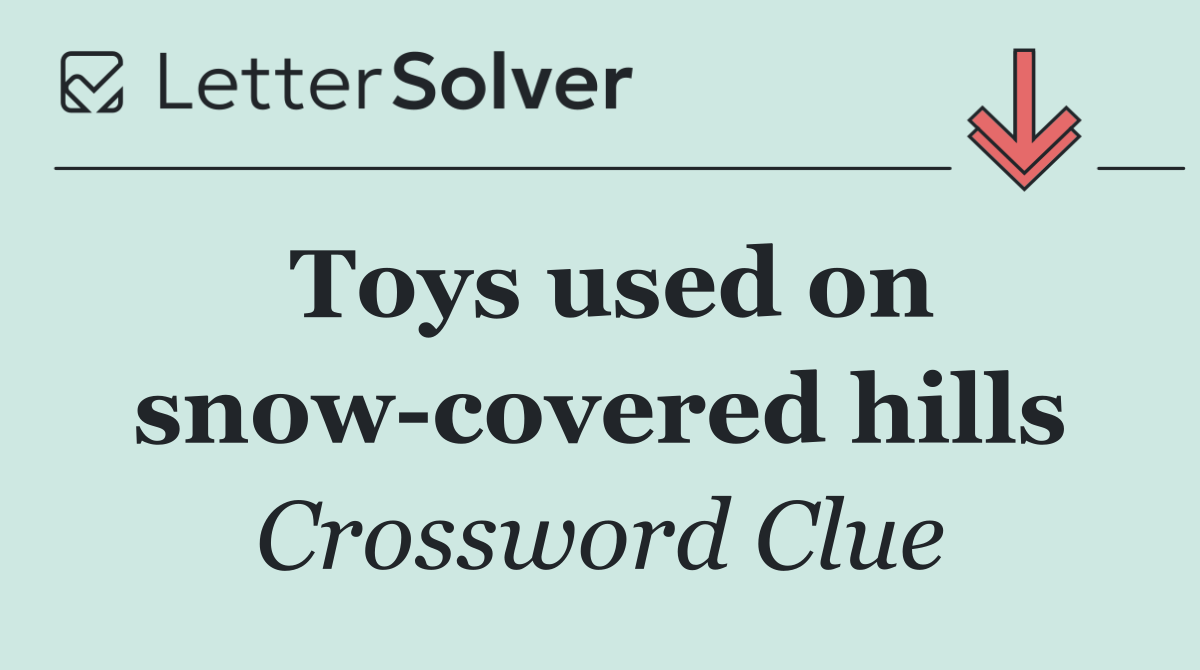 Toys used on snow covered hills