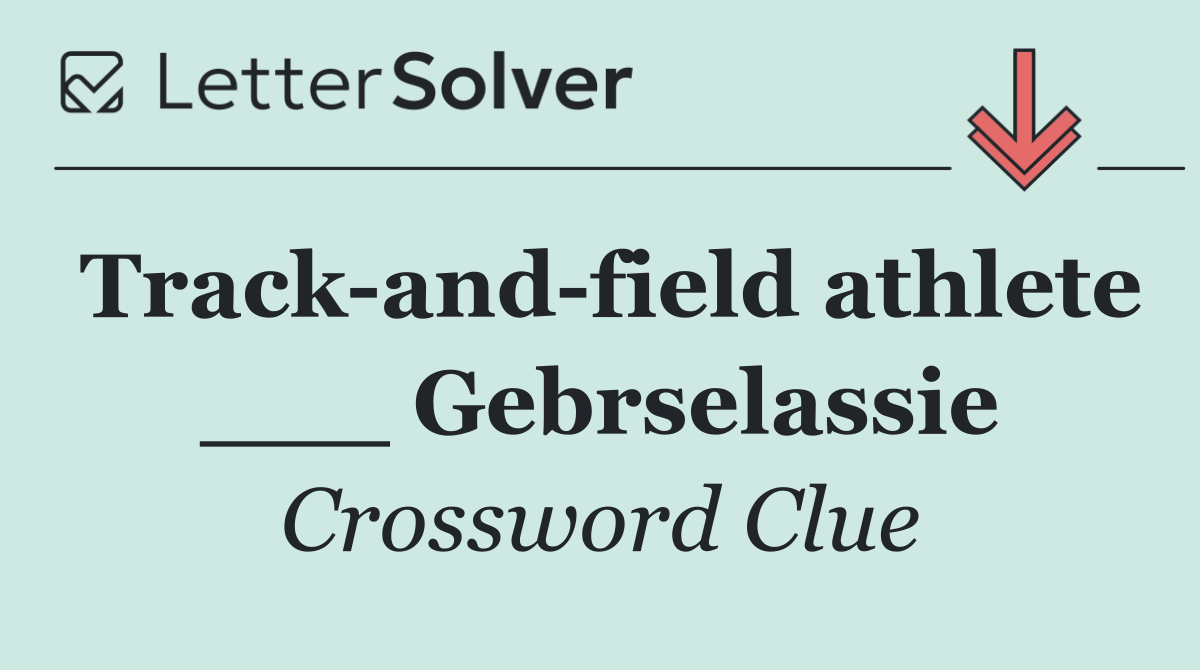 Track and field athlete ___ Gebrselassie