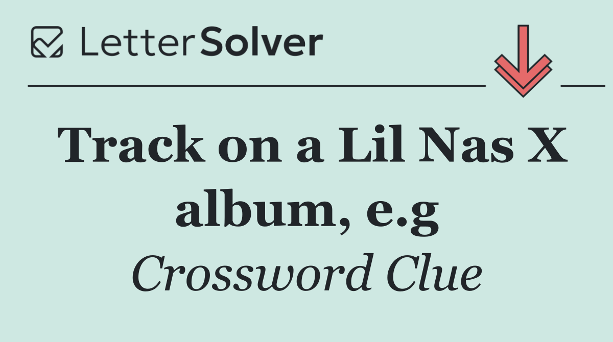 Track on a Lil Nas X album, e.g