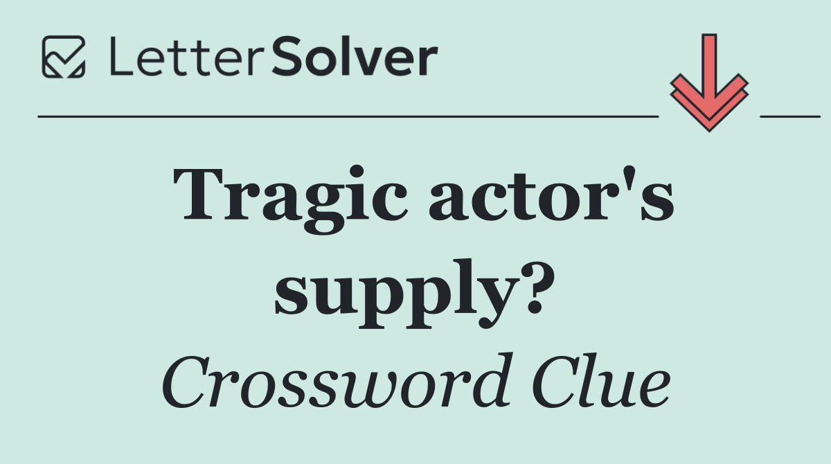 Tragic actor's supply?