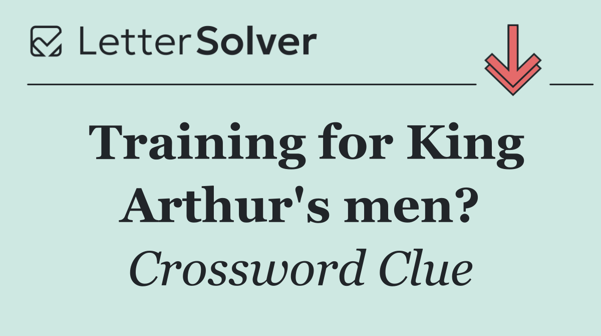 Training for King Arthur's men?