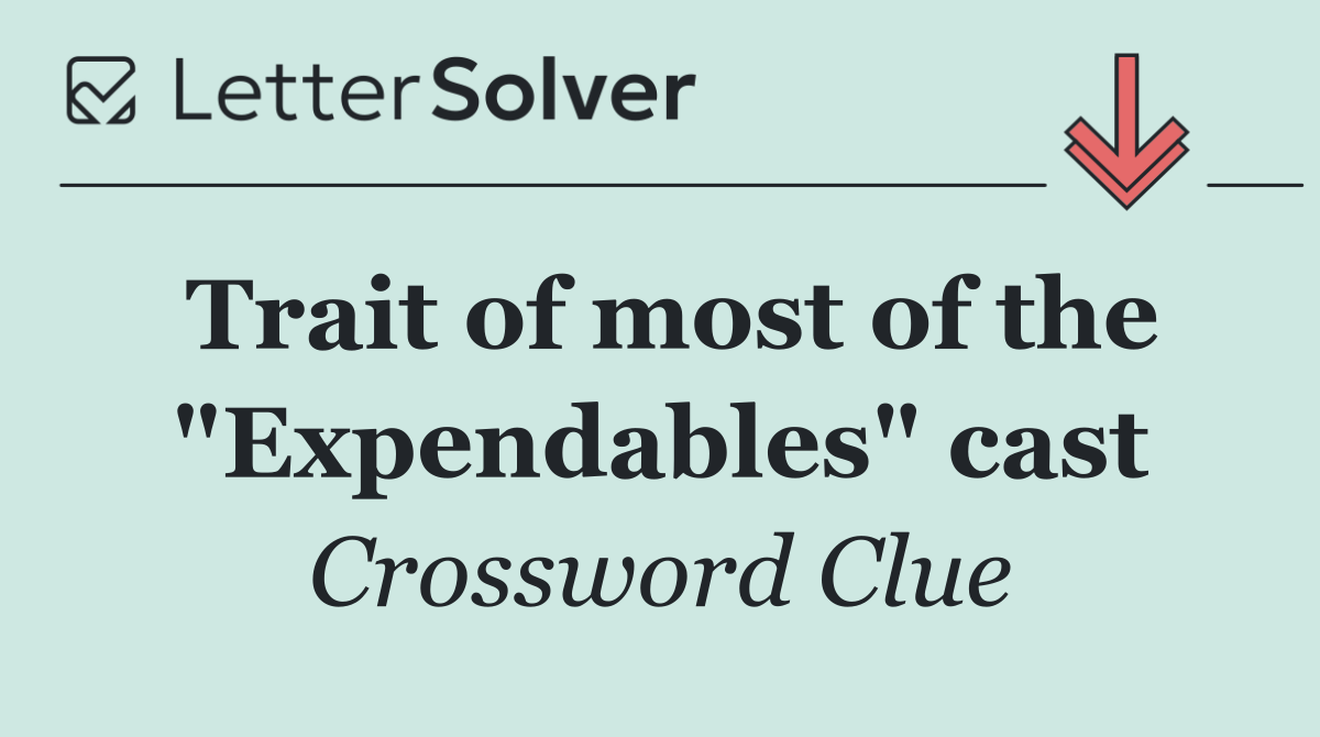 Trait of most of the "Expendables" cast