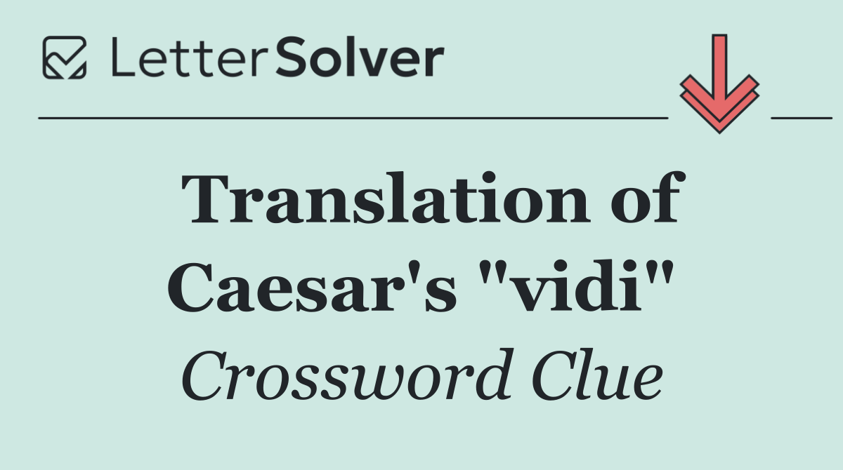 Translation of Caesar's "vidi"