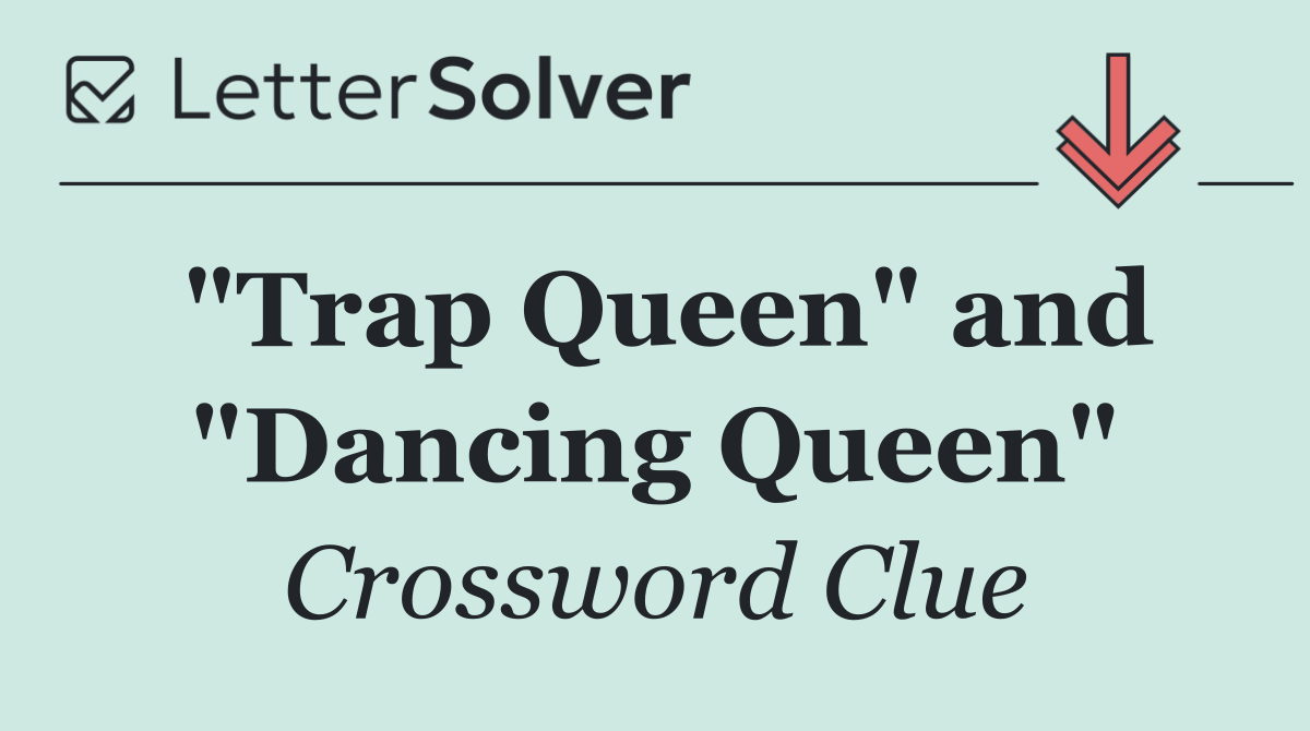 "Trap Queen" and "Dancing Queen"