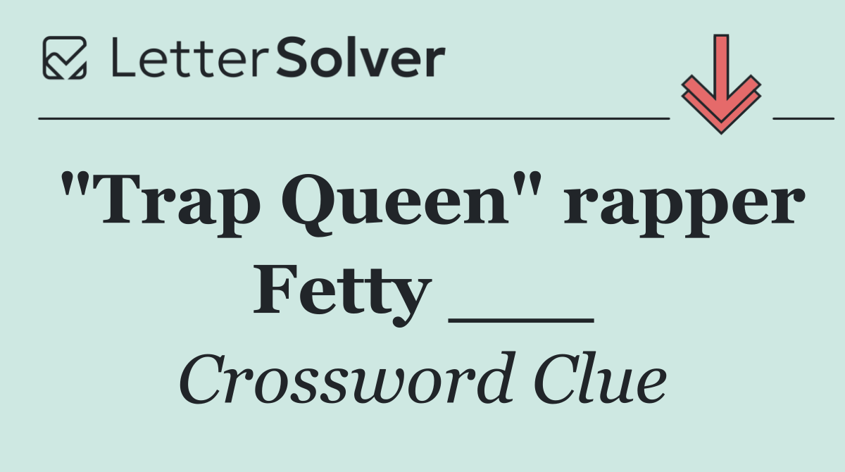 "Trap Queen" rapper Fetty ___