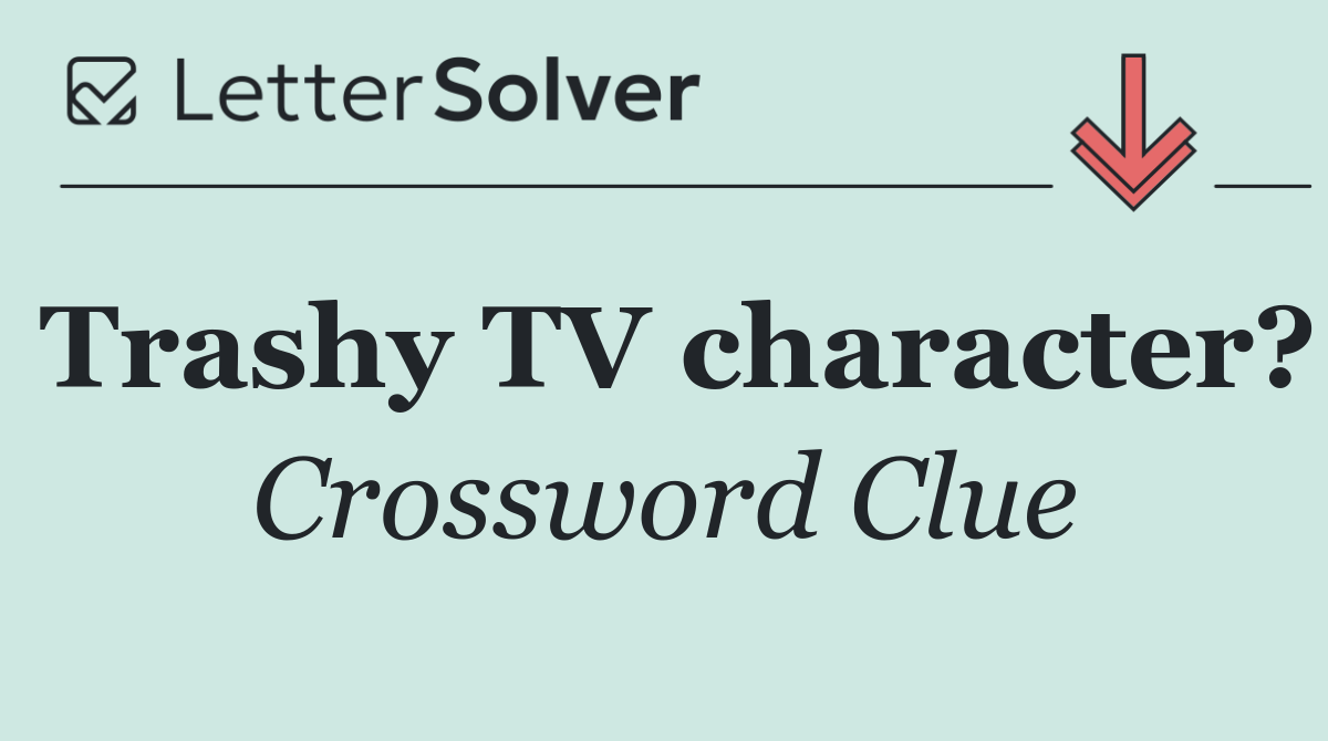 Trashy TV character?