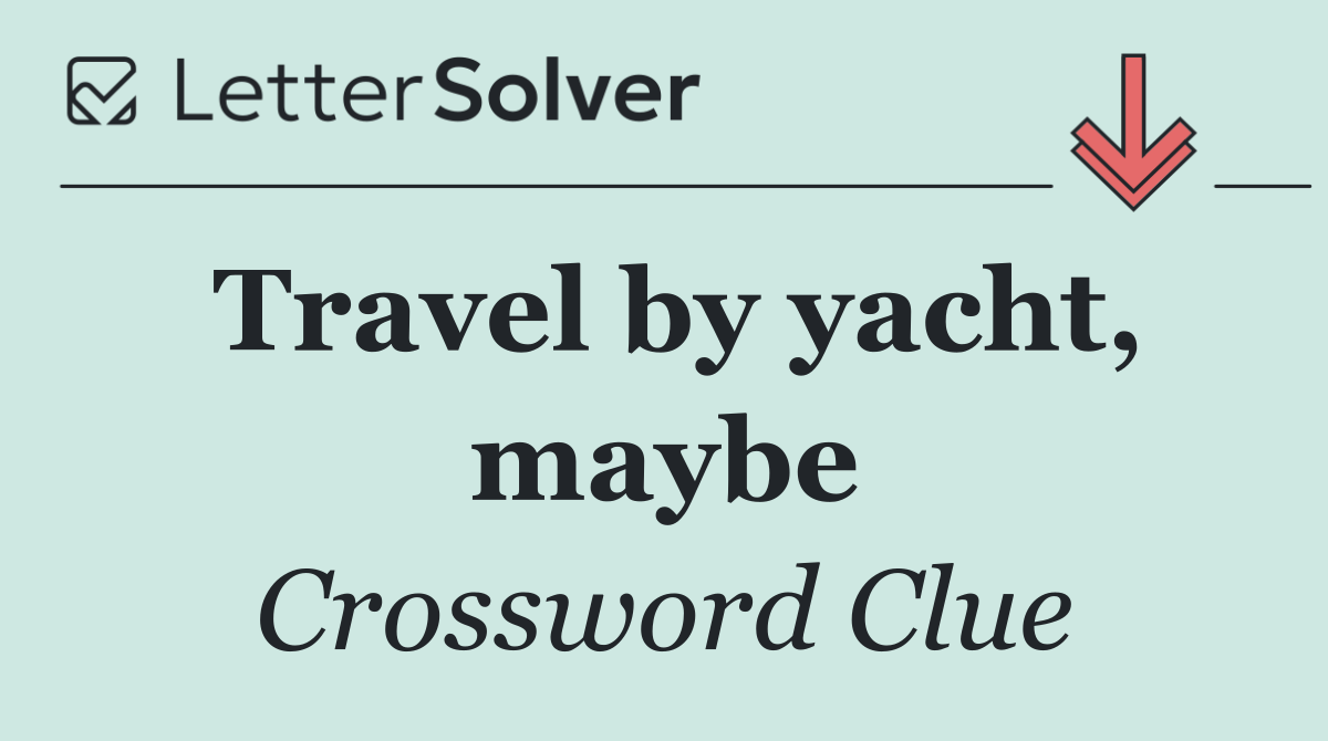 Travel by yacht, maybe