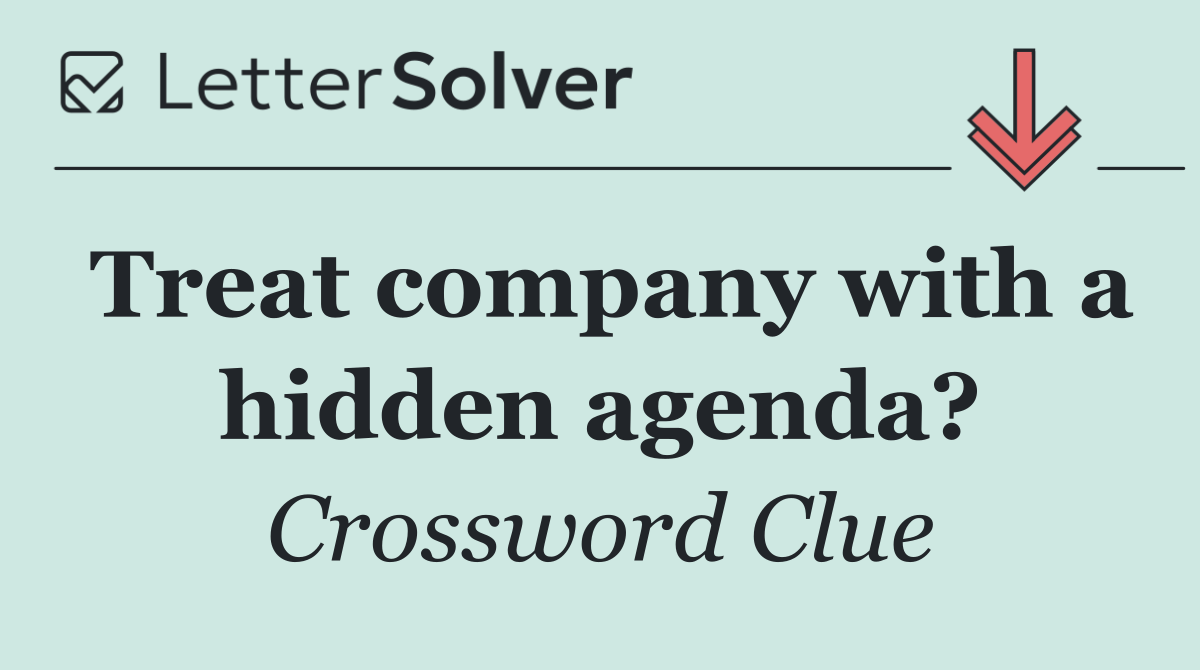 Treat company with a hidden agenda?