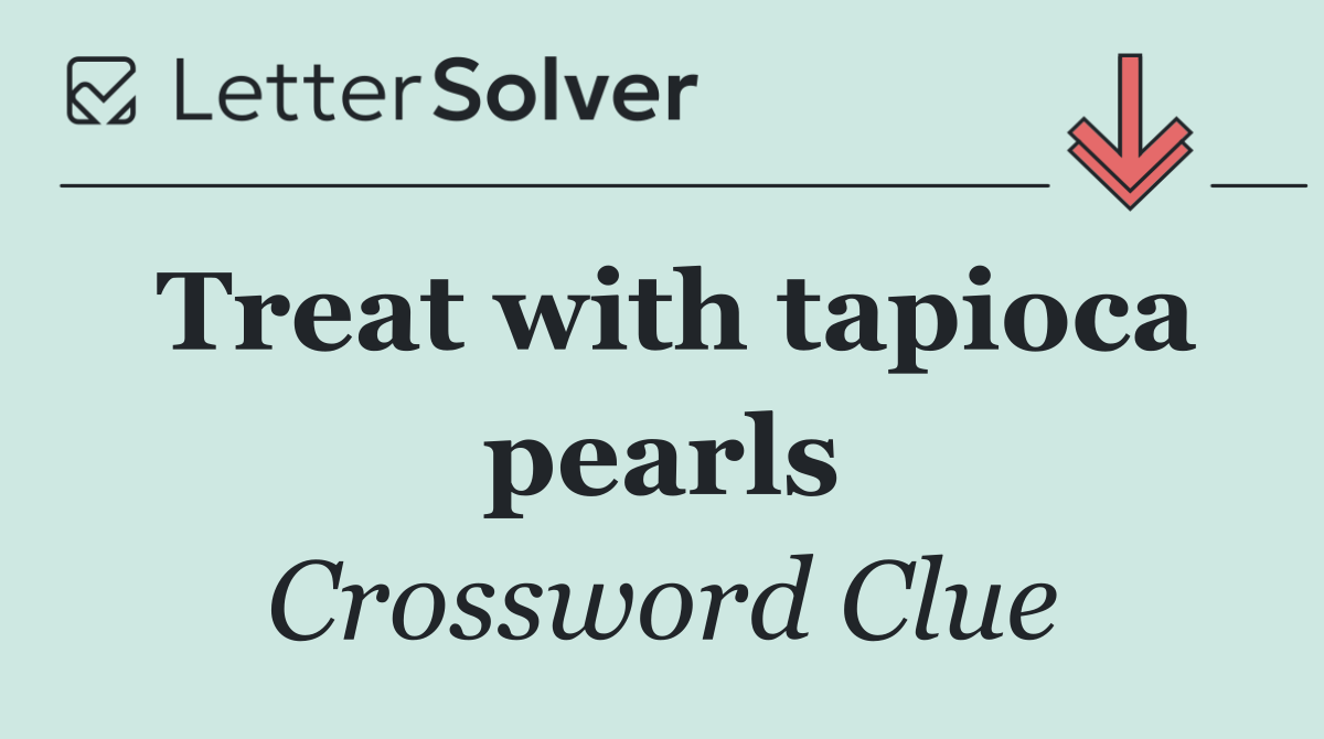 Treat with tapioca pearls