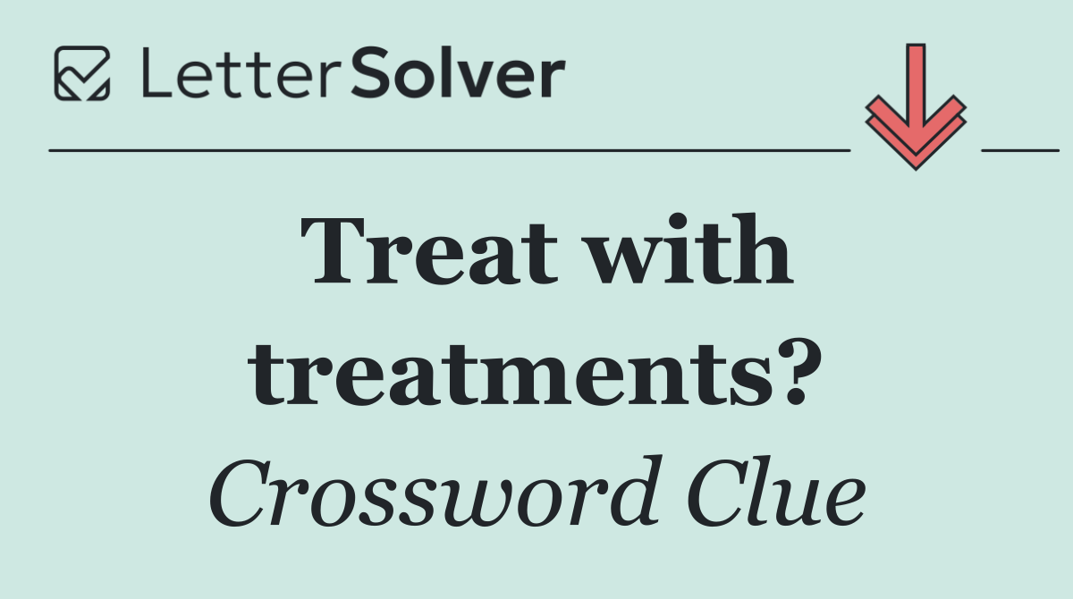 Treat with treatments?