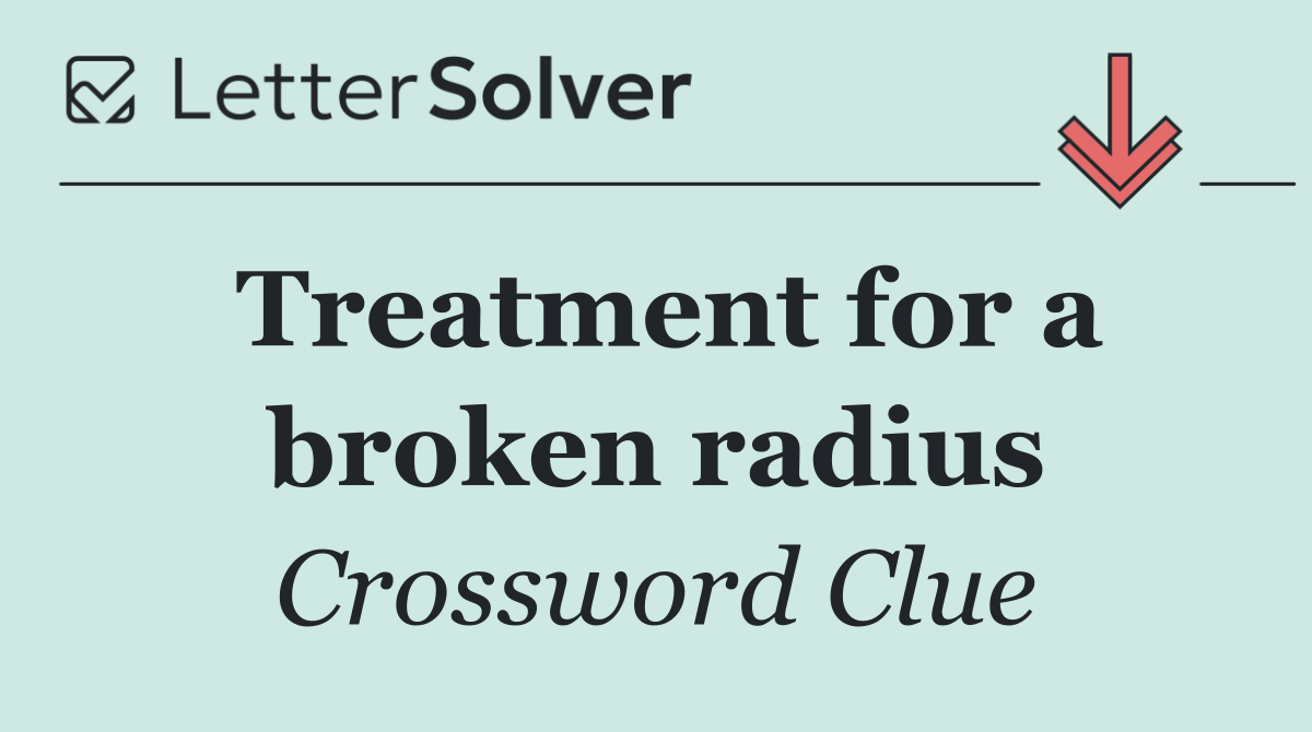 Treatment for a broken radius