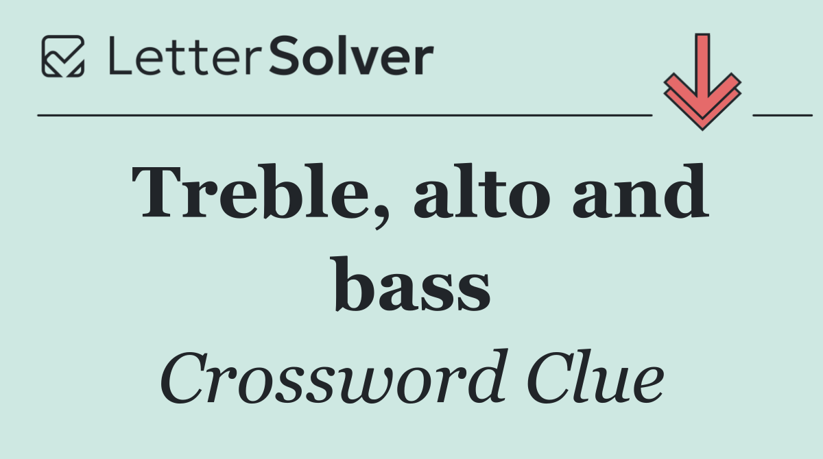 Treble, alto and bass