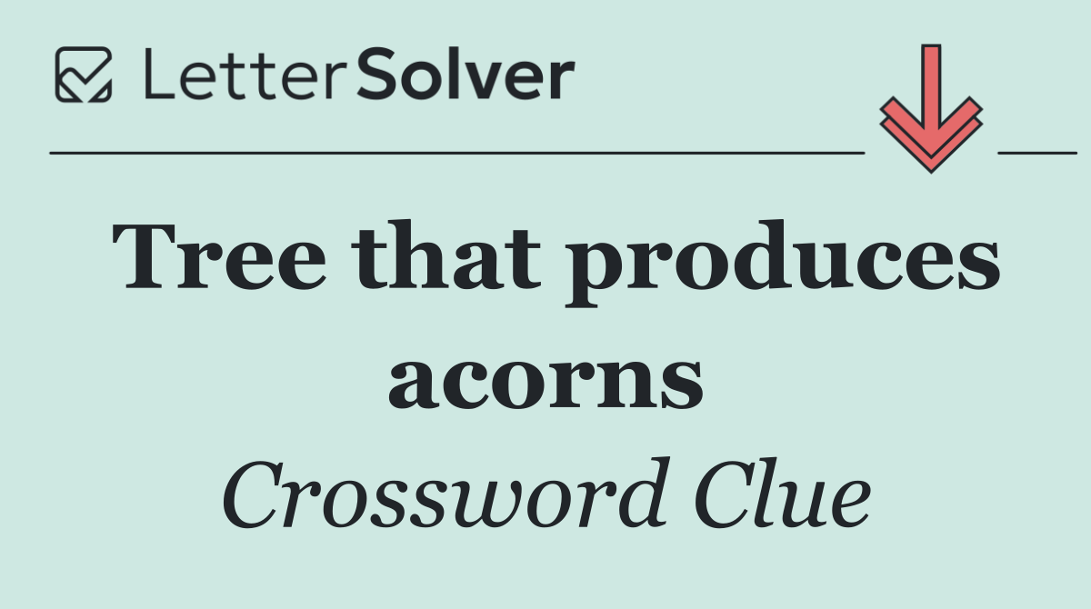 Tree that produces acorns