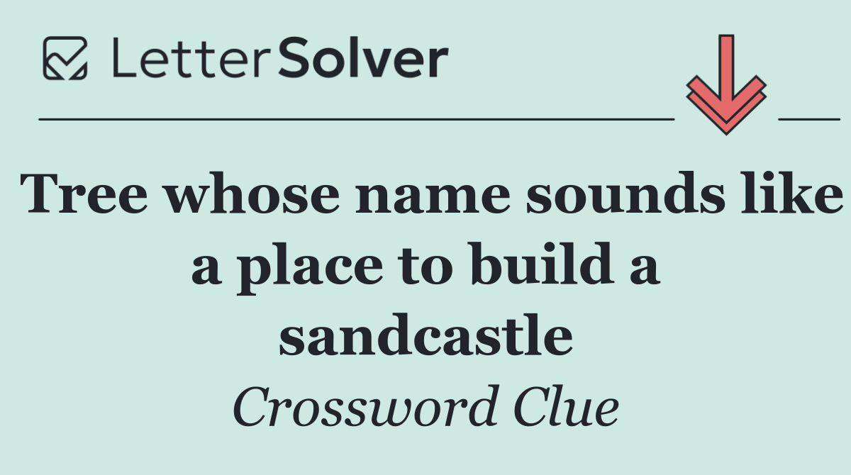 Tree whose name sounds like a place to build a sandcastle